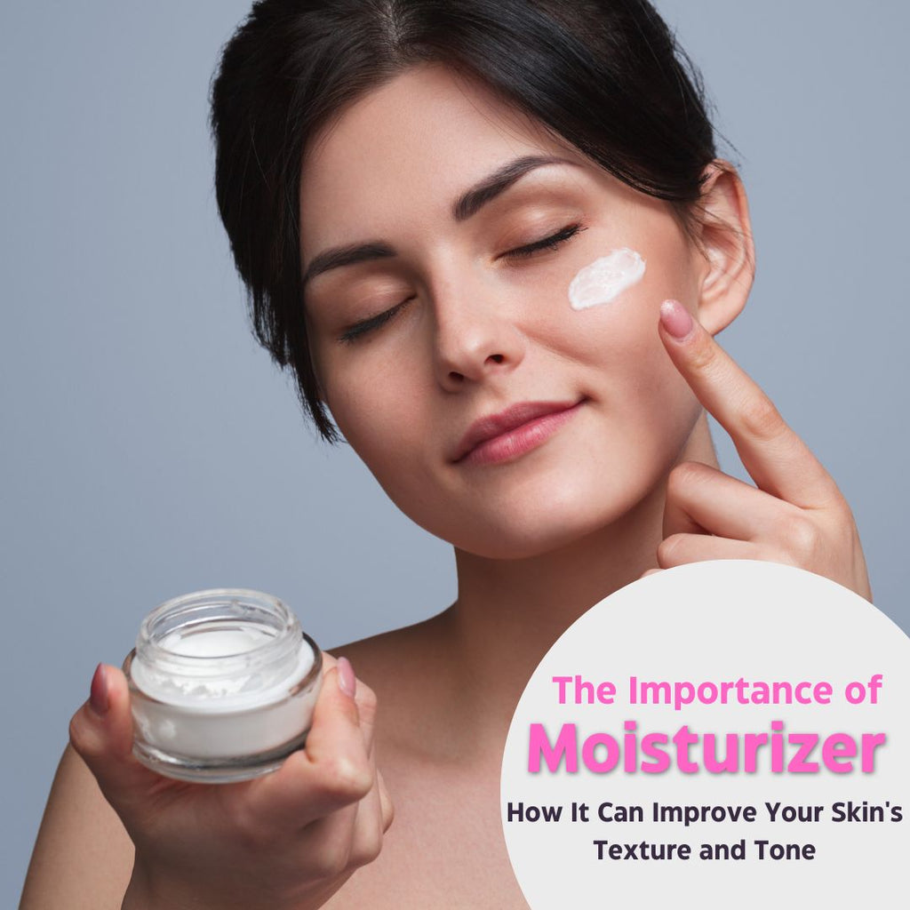 The Importance of Moisturizer: How It Can Improve Your Skin's Texture and Tone